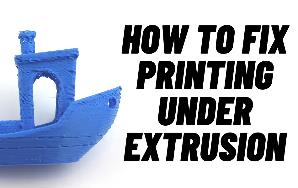 How to Fix 3D Printing Under Extrusion