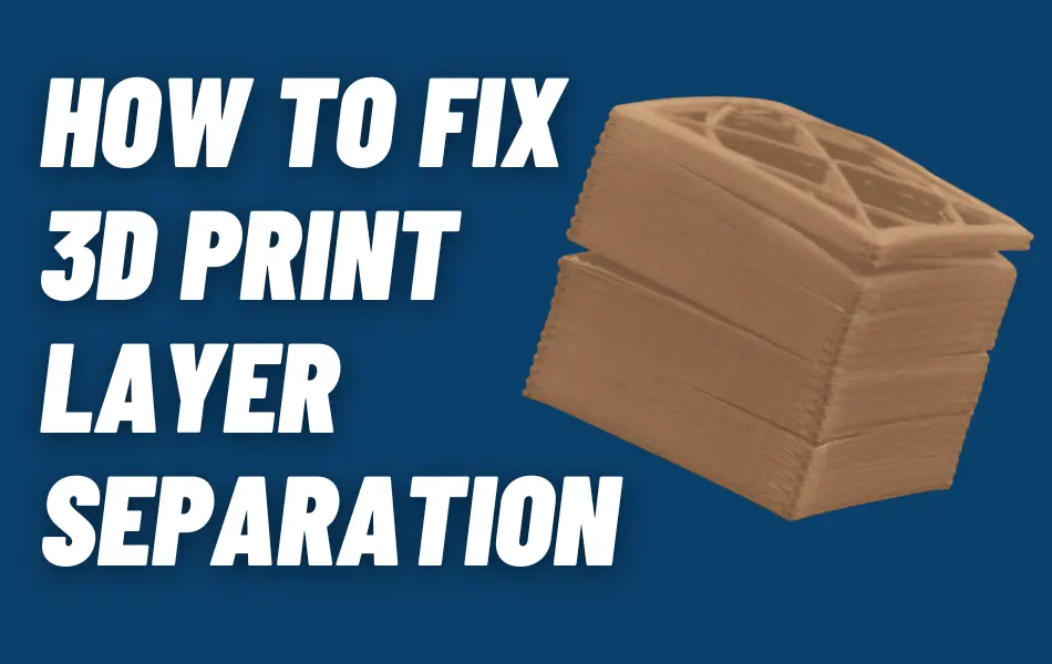3D print layer separation