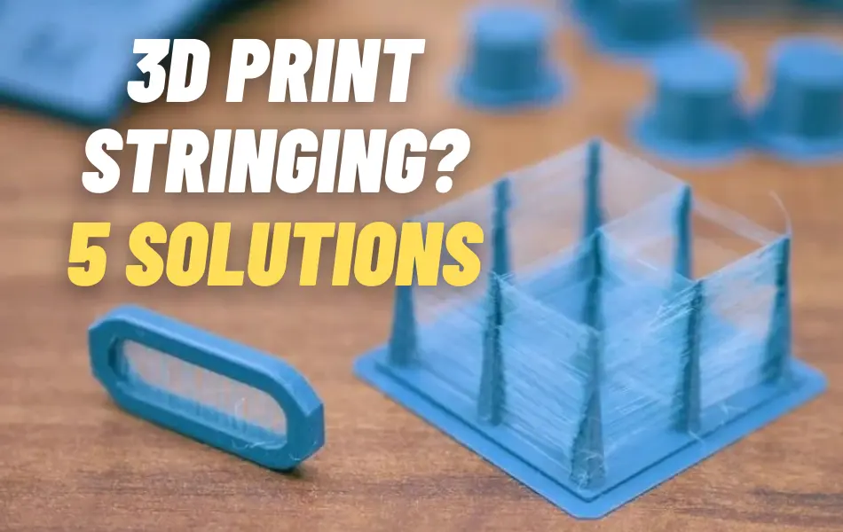 3D Print Stringing: Full Solution Guide